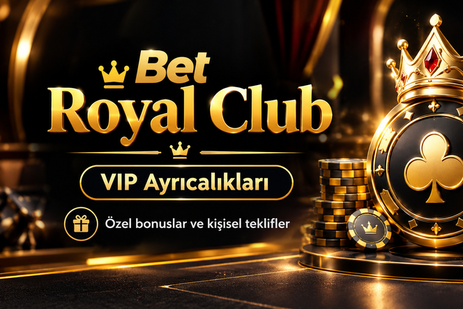 Royal Club VIP ayrıcalıkları